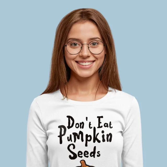 Don’t Eat Pumpkin Seeds Long Sleeve T Shirt