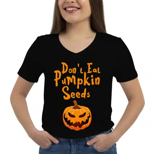 V Neck Don’t Eat Pumpkin Seeds T Shirt –